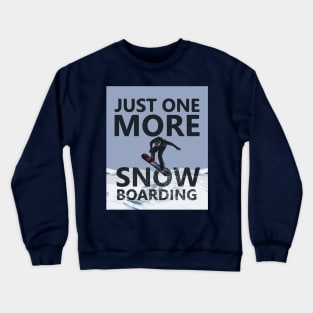 Just One More Snowboarding Crewneck Sweatshirt